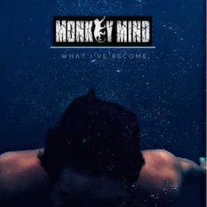 Monkey Mind - What I've Become.jpg